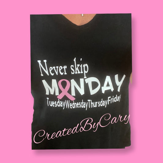 Never skip Monday…Breast cancer T-shirt